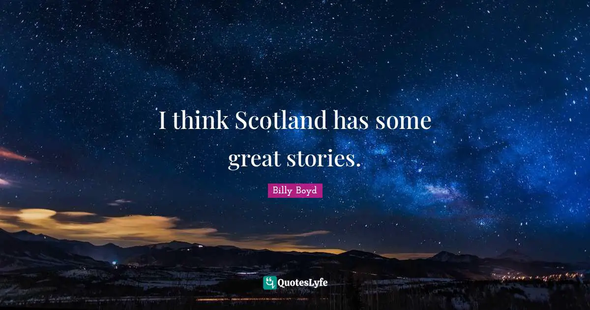 I think Scotland has some great stories.