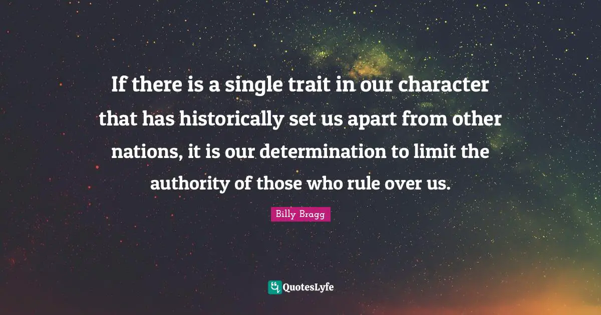 If there is a single trait in our character that has historically set us apart from other nations, it is our determination to limit the authority of those who rule over us.