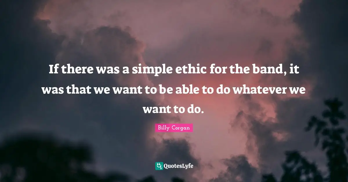 If there was a simple ethic for the band, it was that we want to be able to do whatever we want to do.