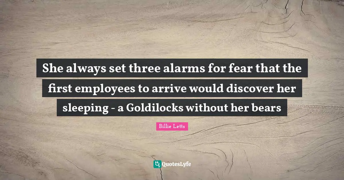 She always set three alarms for fear that the first employees to arrive would discover her sleeping - a Goldilocks without her bears