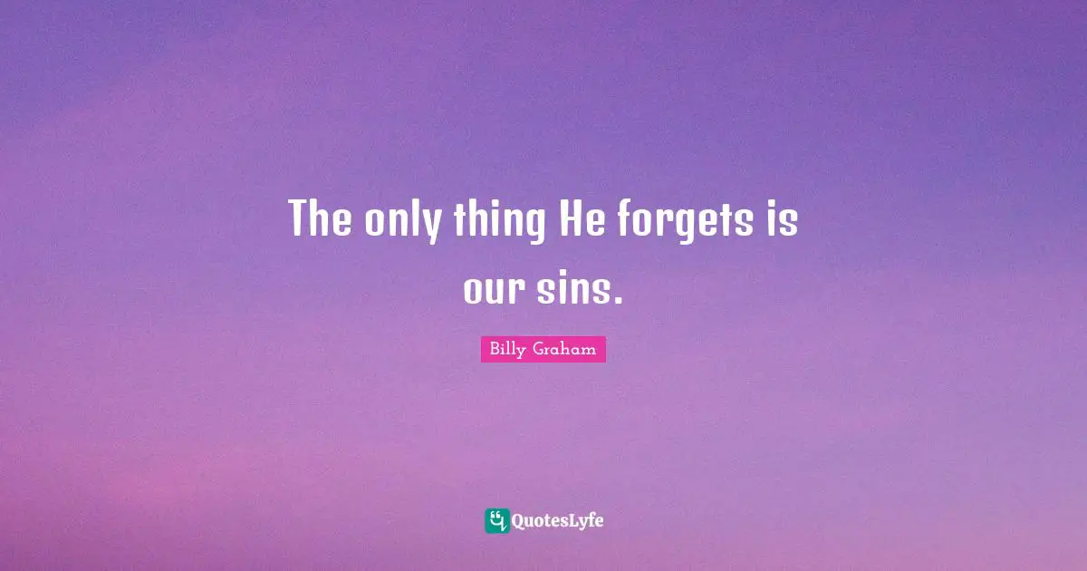 The only thing He forgets is our sins.