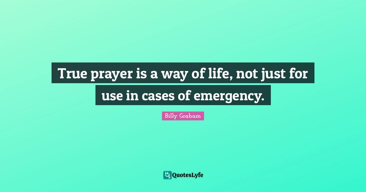 True prayer is a way of life, not just for use in cases of emergency.
