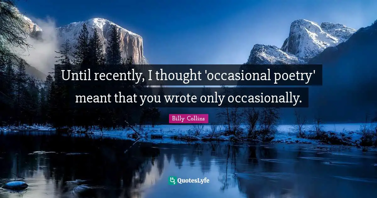 Until recently, I thought 'occasional poetry' meant that you wrote only occasionally.