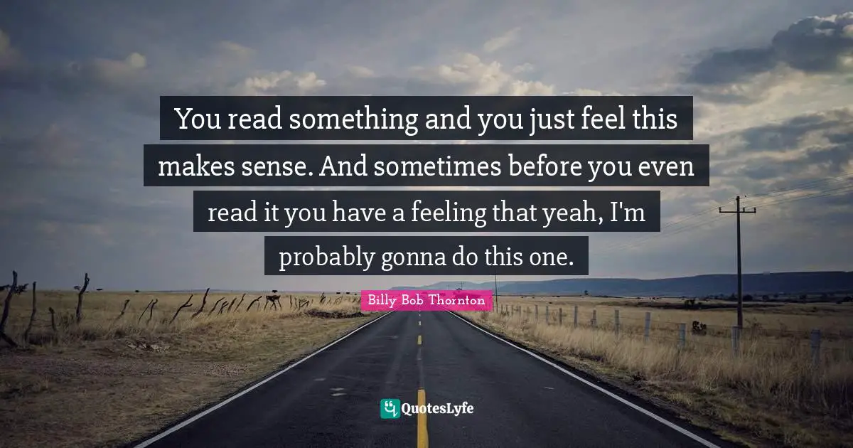 You read something and you just feel this makes sense. And sometimes before you even read it you have a feeling that yeah, I'm probably gonna do this one.