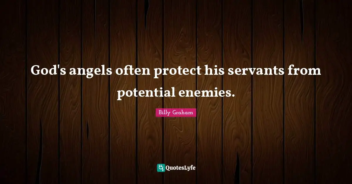 God's angels often protect his servants from potential enemies.