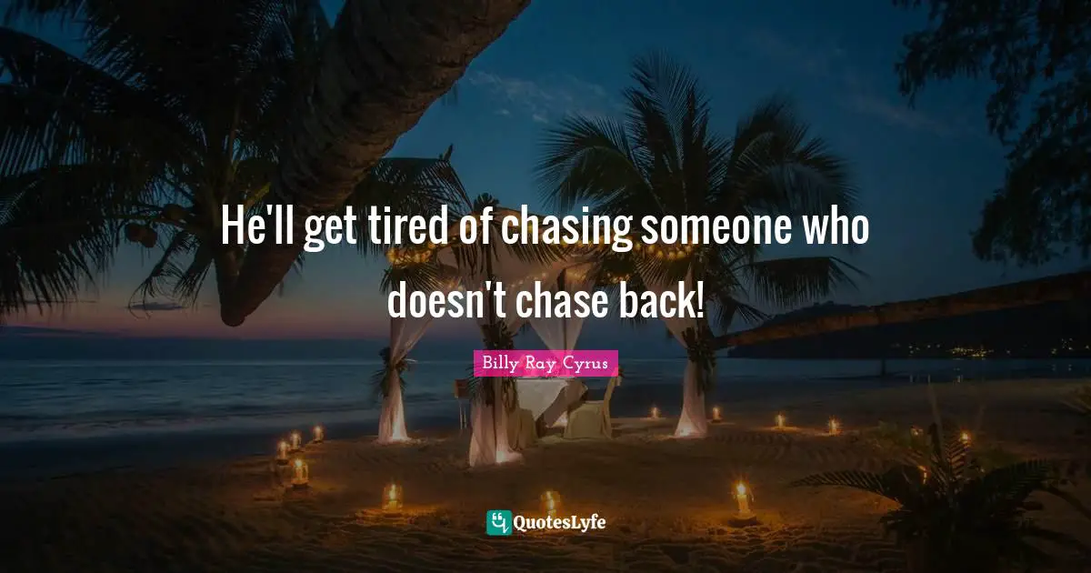 He'll get tired of chasing someone who doesn't chase back!