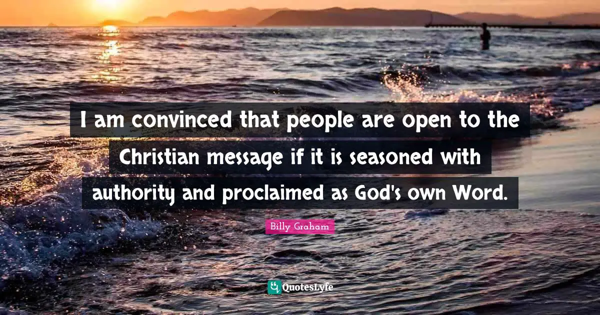 I am convinced that people are open to the Christian message if it is seasoned with authority and proclaimed as God's own Word.