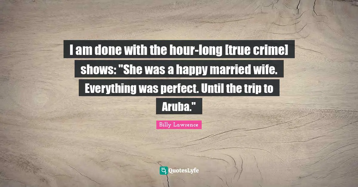 I am done with the hour-long [true crime] shows: "She was a happy married wife. Everything was perfect. Until the trip to Aruba."