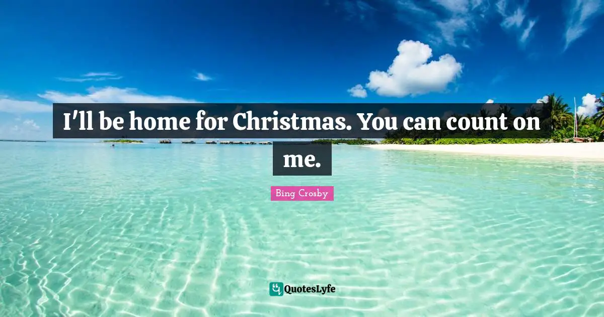 The Count Quotes: "I'll be home for Christmas. You can count on me."