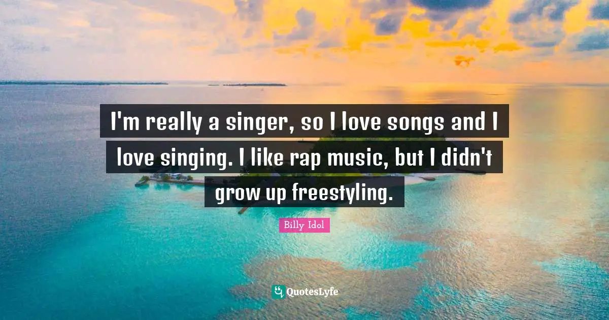 I'm really a singer, so I love songs and I love singing. I like rap music, but I didn't grow up freestyling.