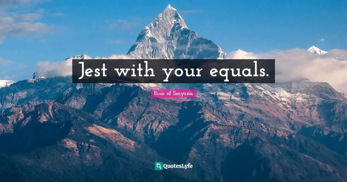 Jest with your equals.