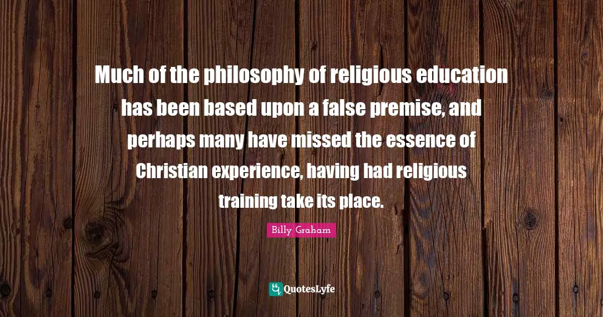 Much of the philosophy of religious education has been based upon a false premise, and perhaps many have missed the essence of Christian experience, having had religious training take its place.