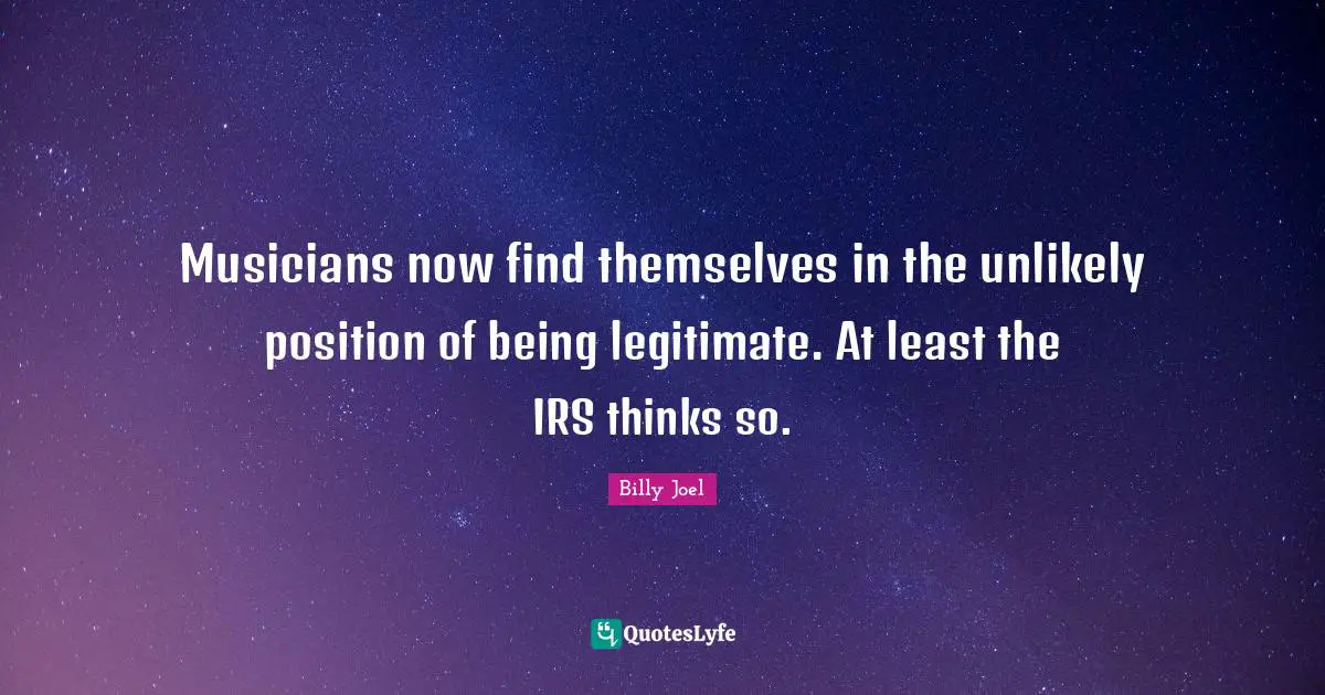 Musicians now find themselves in the unlikely position of being legitimate. At least the IRS thinks so.