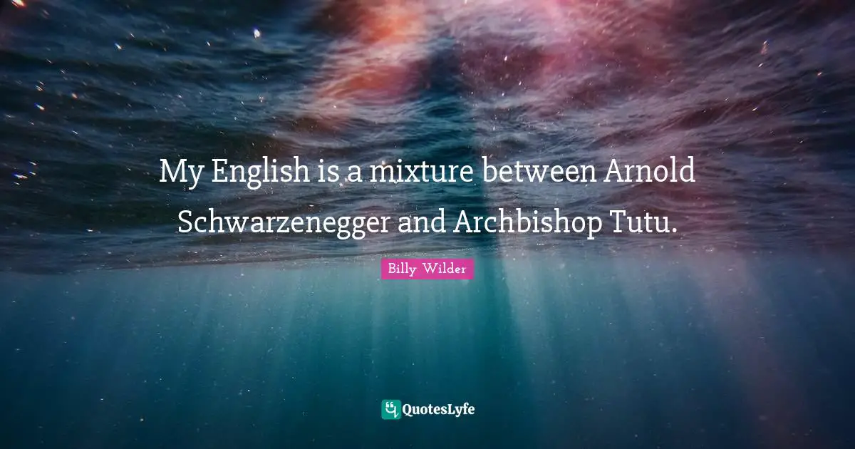 Mixtures Quotes: "My English is a mixture between Arnold Schwarzenegger and Archbishop Tutu."