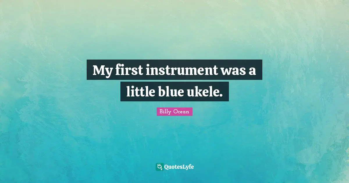 My first instrument was a little blue ukele.