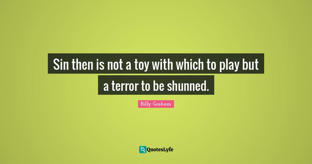 Sin then is not a toy with which to play but a terror to be shunned.