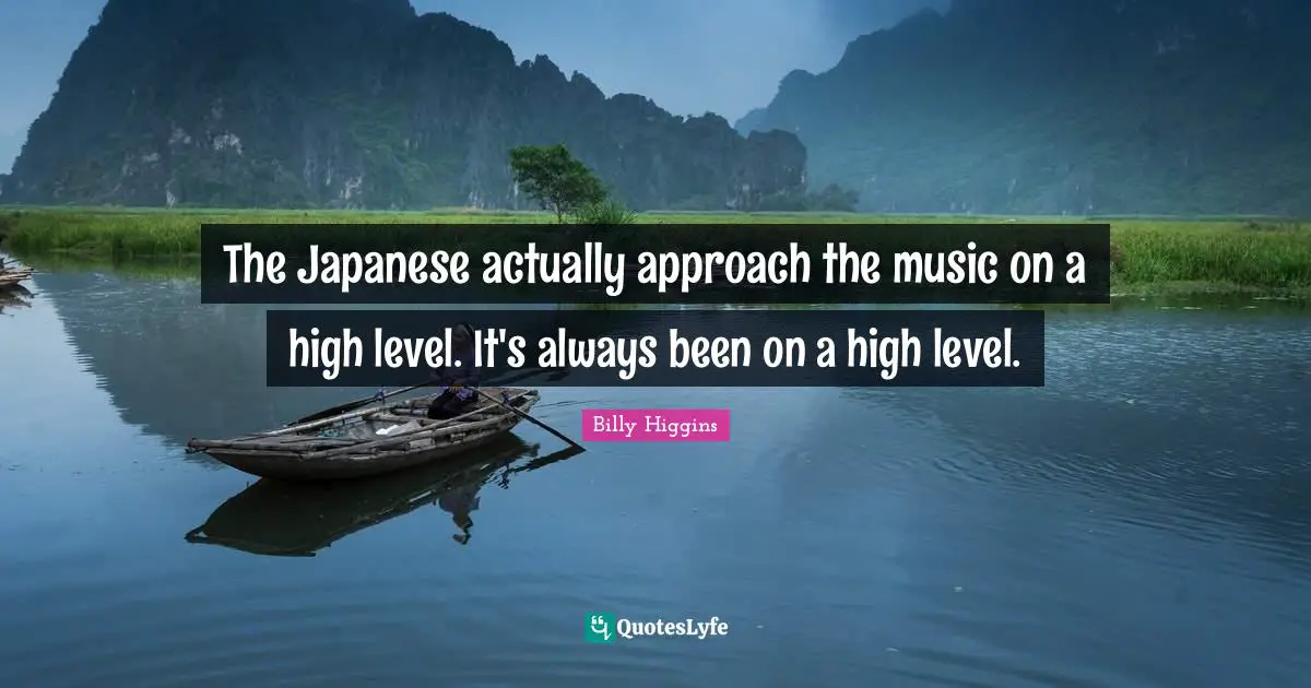 The Japanese actually approach the music on a high level. It's always been on a high level.