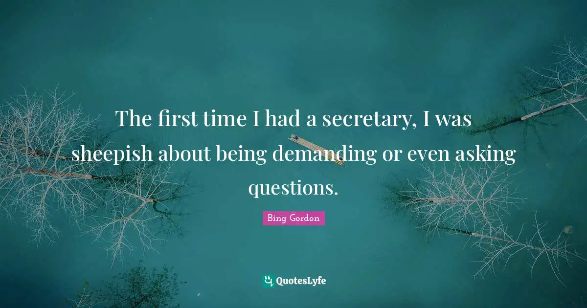 The first time I had a secretary, I was sheepish about being demanding or even asking questions.