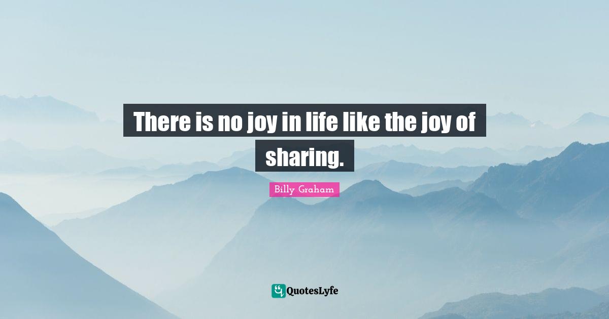 There is no joy in life like the joy of sharing.