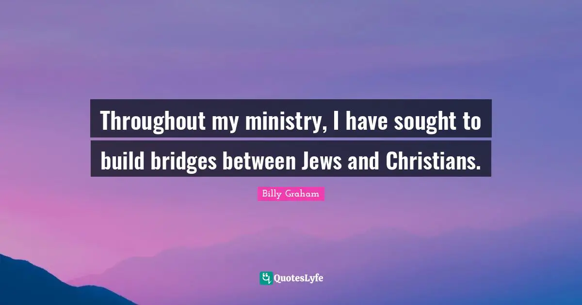 Throughout my ministry, I have sought to build bridges between Jews and Christians.