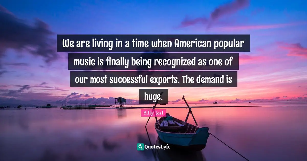 We are living in a time when American popular music is finally being recognized as one of our most successful exports. The demand is huge.