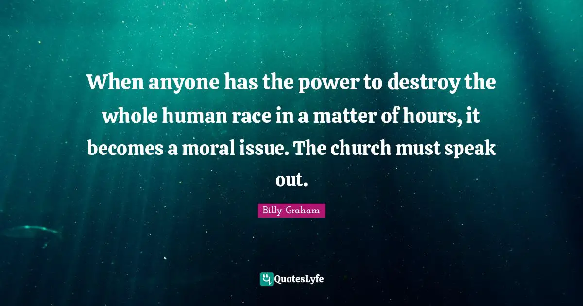 When anyone has the power to destroy the whole human race in a matter of hours, it becomes a moral issue. The church must speak out.
