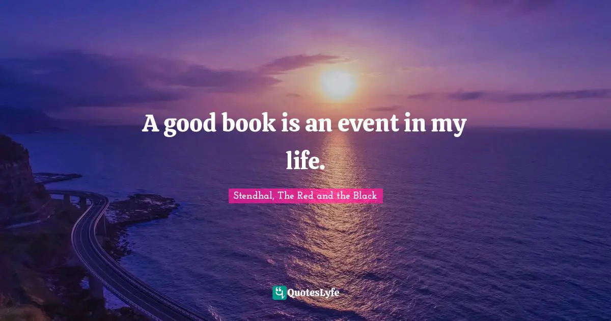 A good book is an event in my life.