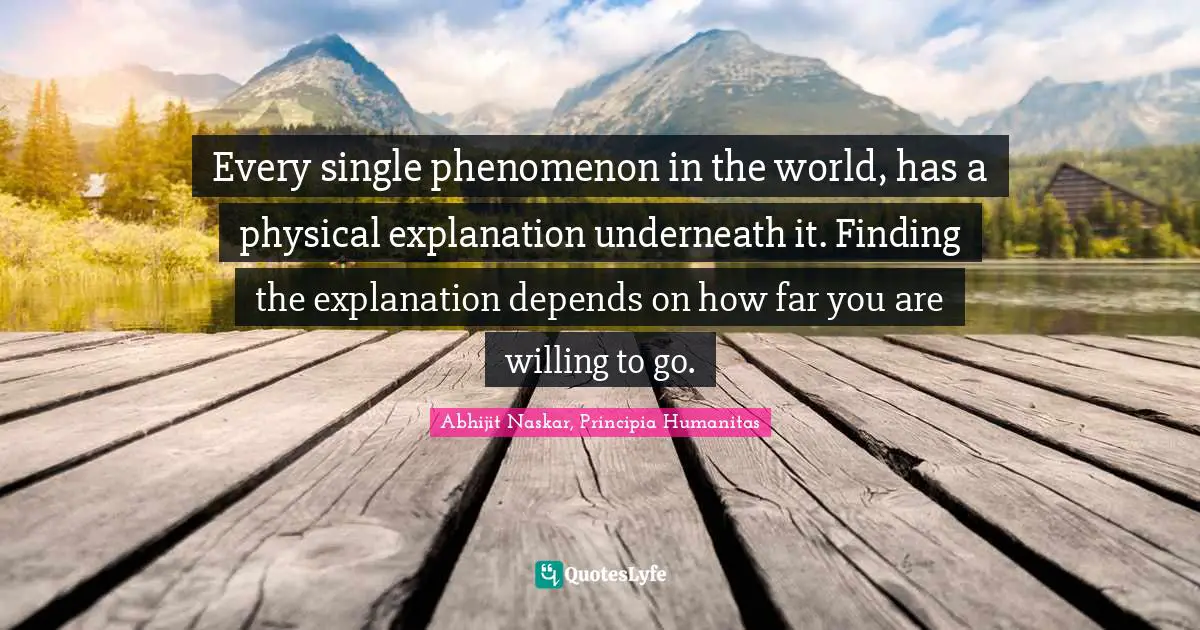Every single phenomenon in the world, has a physical explanation underneath it. Finding the explanation depends on how far you are willing to go.