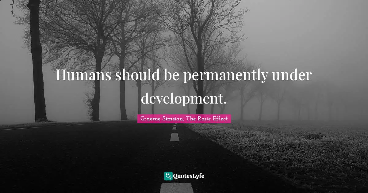 Humans should be permanently under development.