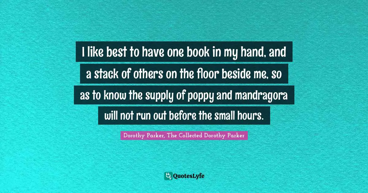 I like best to have one book in my hand, and a stack of others on the floor beside me, so as to know the supply of poppy and mandragora will not run out before the small hours.