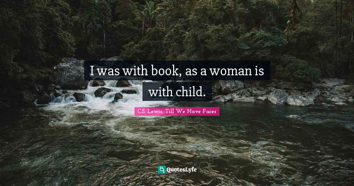 I was with book, as a woman is with child.