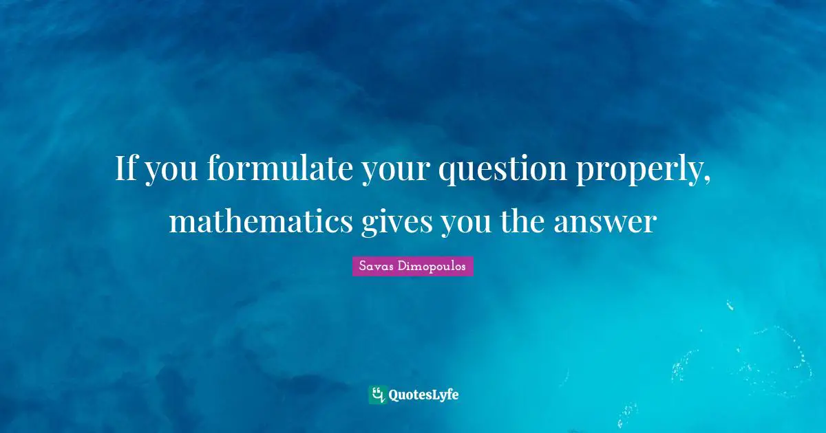 If you formulate your question properly, mathematics gives you the answer