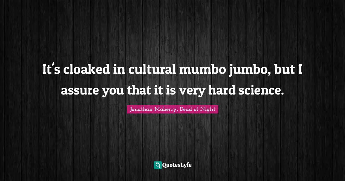 It's cloaked in cultural mumbo jumbo, but I assure you that it is very hard science.