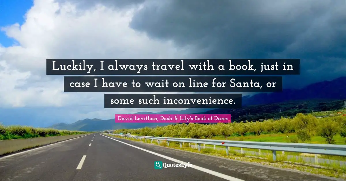 Luckily, I always travel with a book, just in case I have to wait on line for Santa, or some such inconvenience.