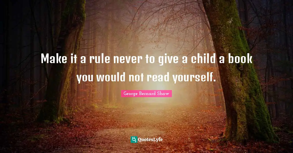 Make it a rule never to give a child a book you would not read yourself.