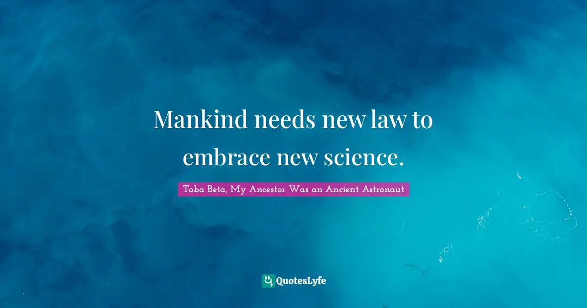 Mankind needs new law to embrace new science.