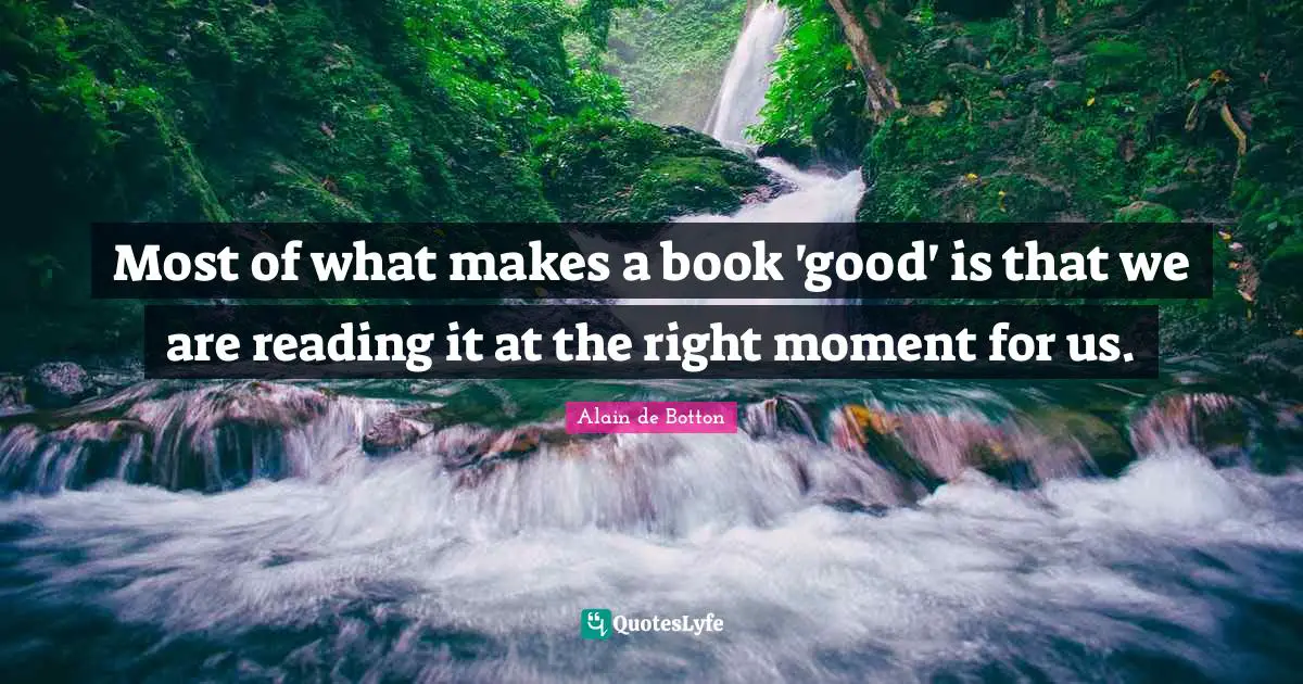 Most of what makes a book 'good' is that we are reading it at the right moment for us.