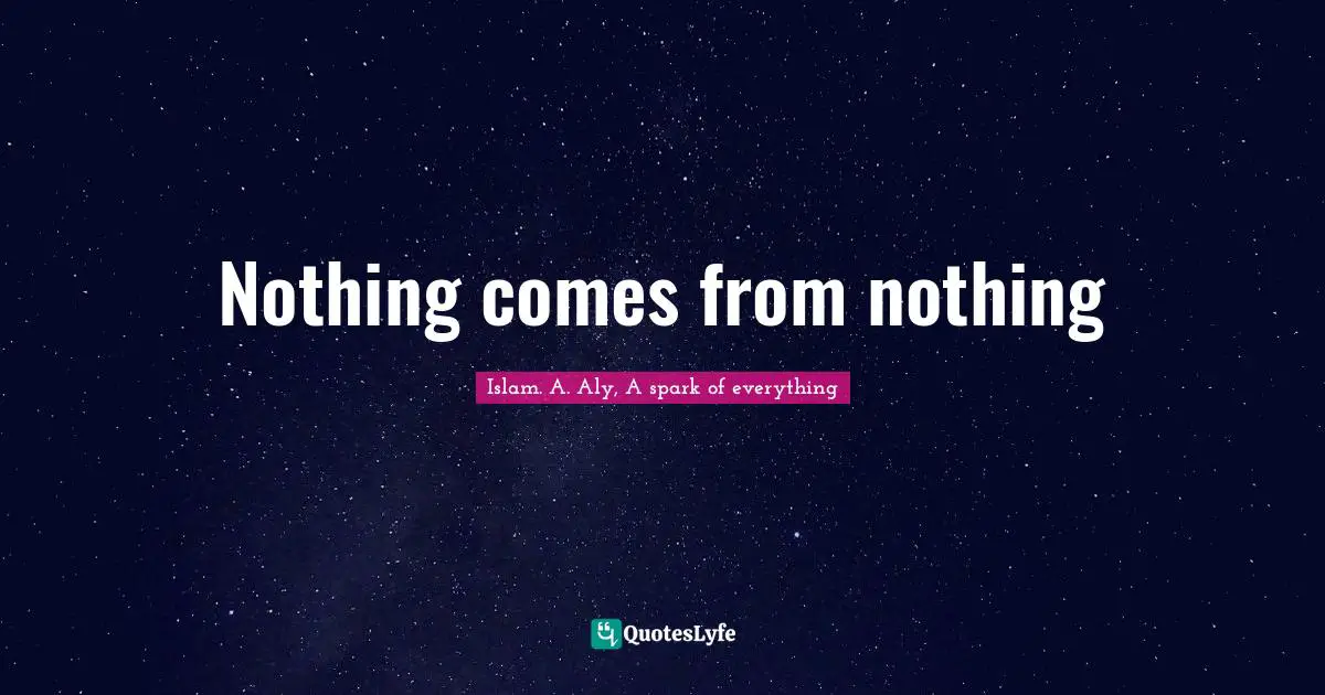 Nothing comes from nothing
