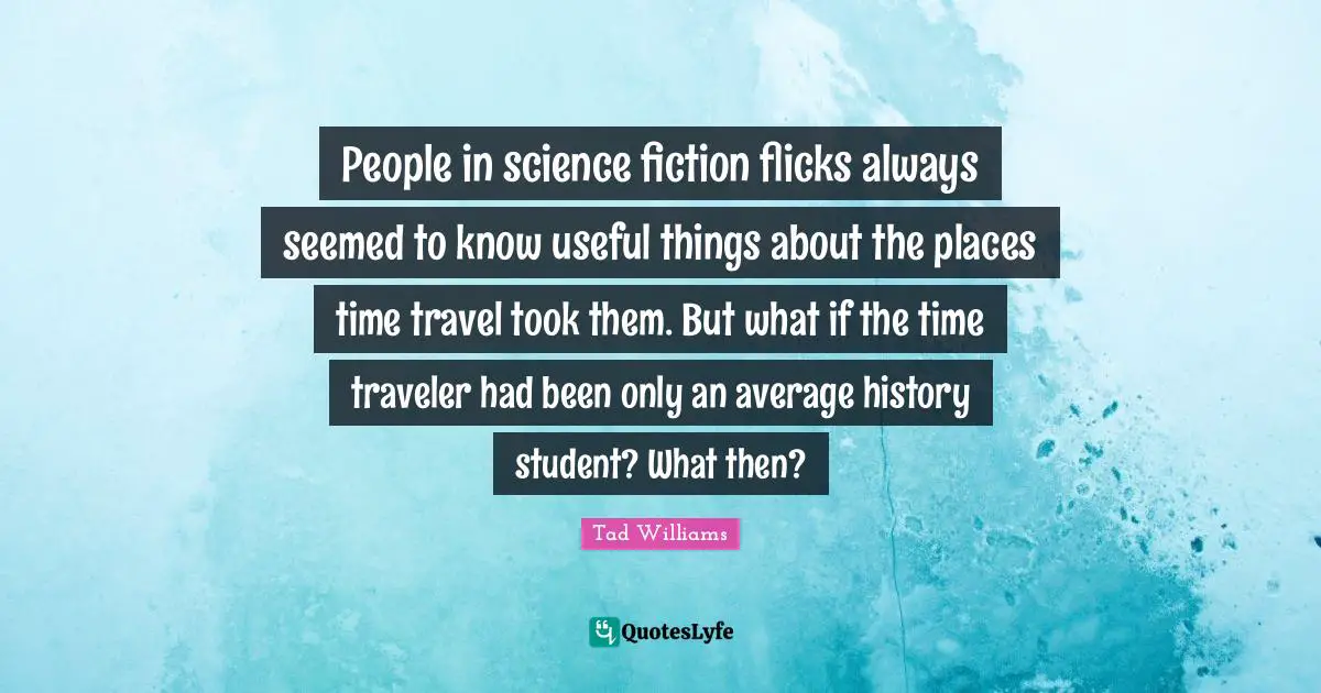 People in science fiction flicks always seemed to know useful things about the places time travel took them. But what if the time traveler had been only an average history student? What then?