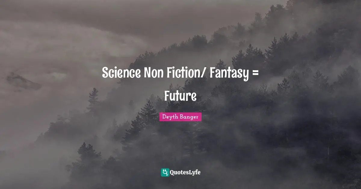Science Non Fiction/ Fantasy = Future