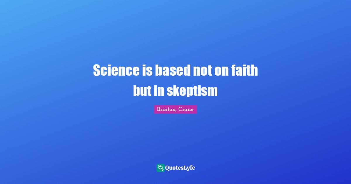 Science is based not on faith but in skeptism