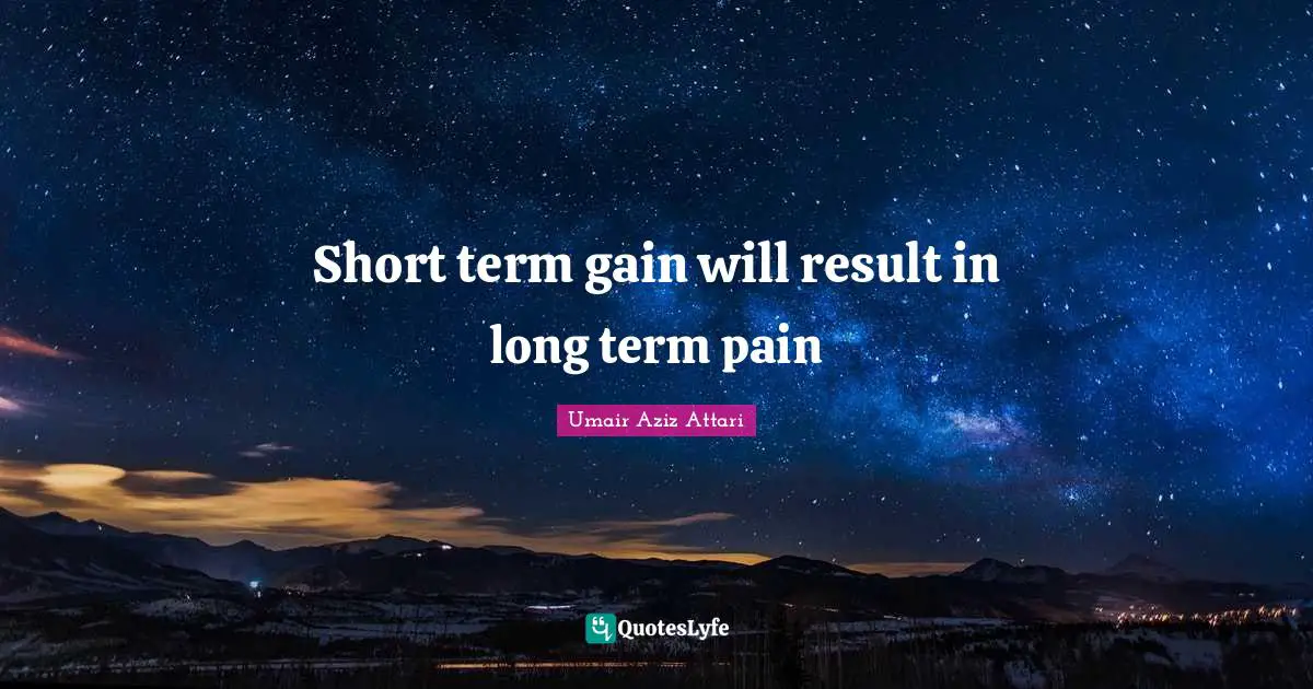 Short term gain will result in long term pain