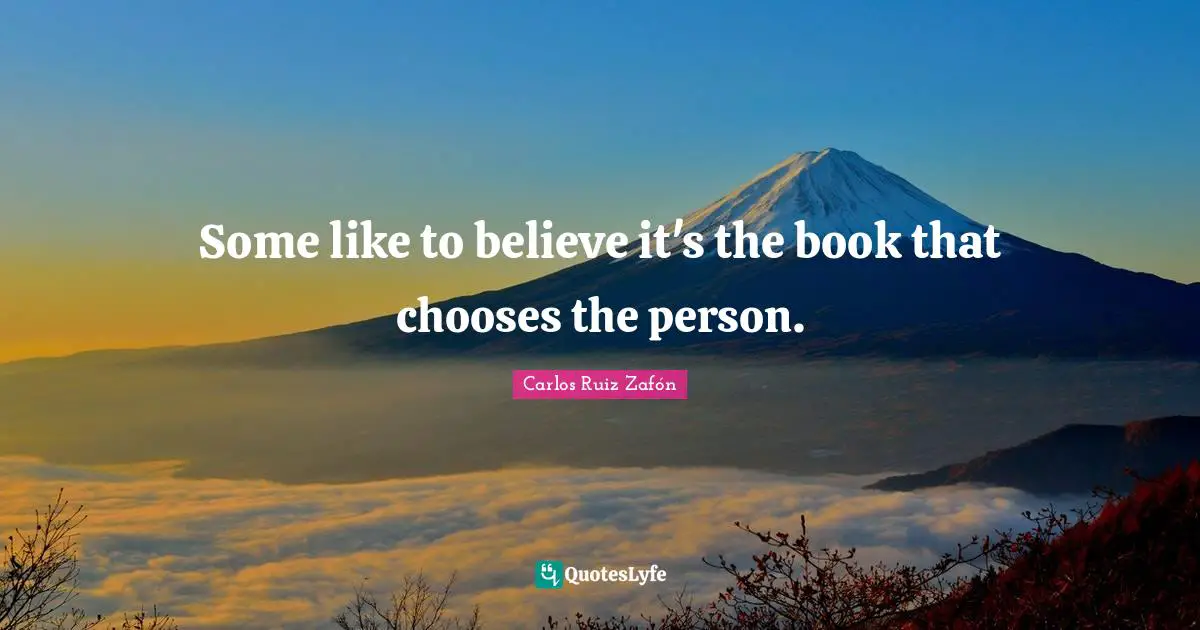 Some like to believe it's the book that chooses the person.