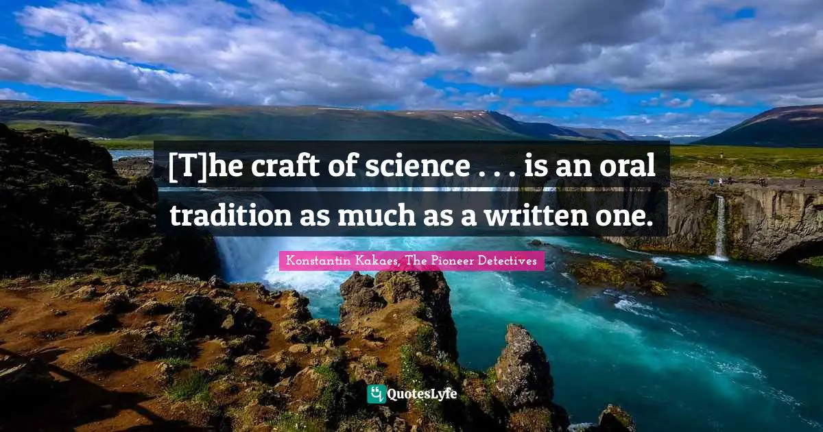 [T]he craft of science . . . is an oral tradition as much as a written one.
