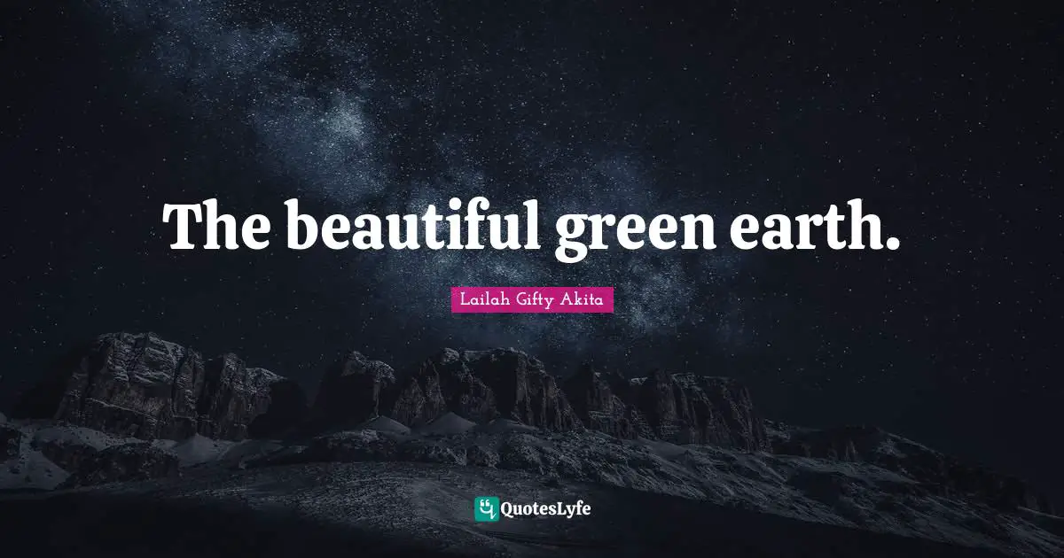 The beautiful green earth.