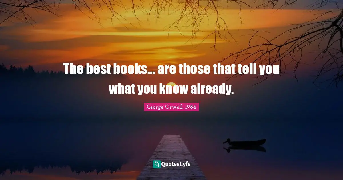 The best books... are those that tell you what you know already.