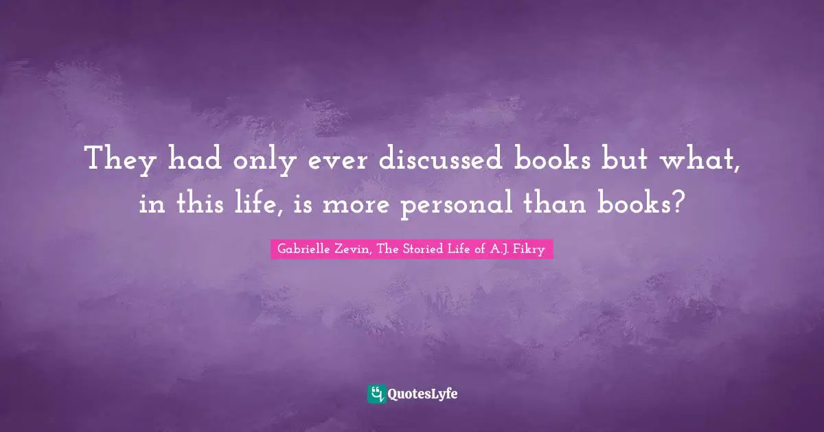 They had only ever discussed books but what, in this life, is more personal than books?