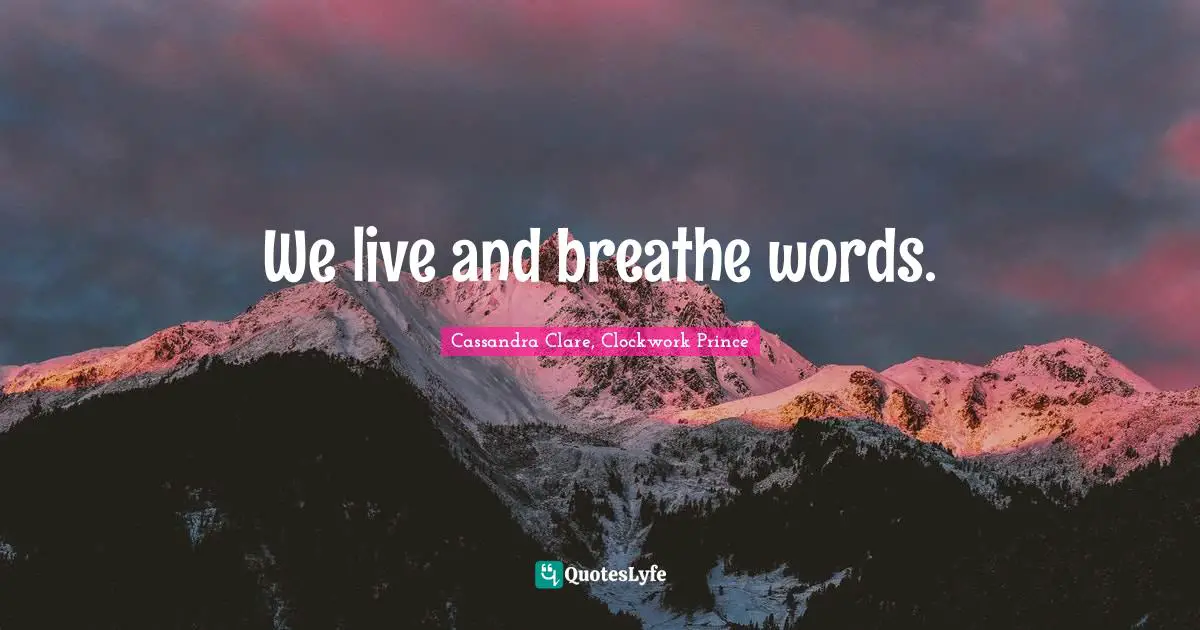 We live and breathe words.