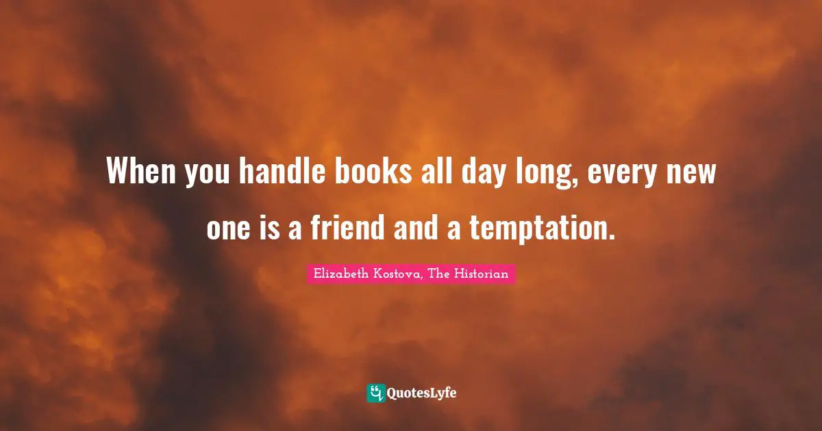 When you handle books all day long, every new one is a friend and a temptation.