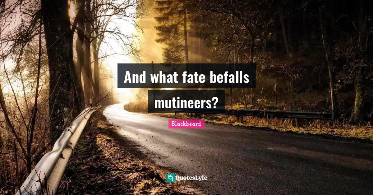 And what fate befalls mutineers?